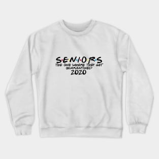 Seniors the one where they get quarantined Crewneck Sweatshirt